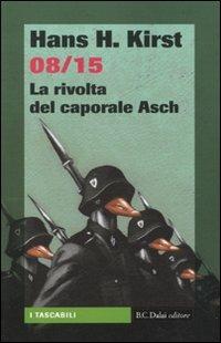 08/15. La rivolta del caporale Asch - Hans H. Kirst - Libro Dalai Editore 2010, I tascabili | Libraccio.it