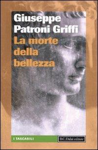 La morte della bellezza - Giuseppe Patroni Griffi - Libro Dalai Editore 2010, I tascabili | Libraccio.it