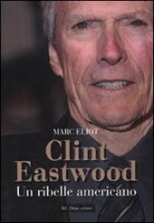 Clint Eastwood. Un ribelle americano