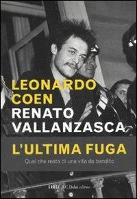 Renato Vallanzasca. L'ultima fuga - Leonardo Coen - Libro Dalai Editore 2010, I saggi | Libraccio.it