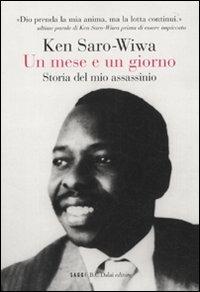 Un mese e un giorno. Storia del mio assassinio - Ken Saro-Wiwa - Libro Dalai Editore 2010, I saggi | Libraccio.it