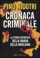 Cronaca criminale. La storia definitiva della banda della Magliana