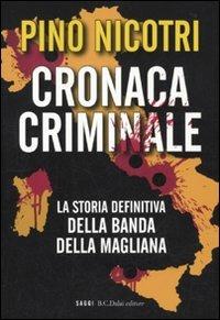 Cronaca criminale. La storia definitiva della banda della Magliana - Pino Nicotri - Libro Dalai Editore 2010, I saggi | Libraccio.it
