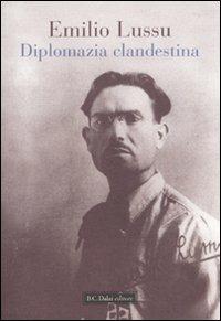 Diplomazia clandestina - Emilio Lussu - Libro Dalai Editore 2010, Storie della storia d'Italia | Libraccio.it