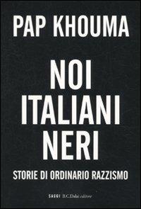 Noi italiani neri. Storia di ordinario razzismo - Pap Khouma - Libro Dalai Editore 2010, I saggi | Libraccio.it