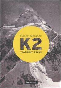 K2. Tradimenti e bugie - Robert Marshall - Libro Dalai Editore 2012, I saggi | Libraccio.it