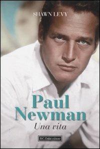 Paul Newman. Una vita - Shawn Levy - Libro Dalai Editore 2010, Le boe | Libraccio.it