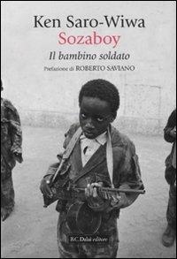 Sozaboy. Il bambino soldato - Ken Saro-Wiwa - Libro Dalai Editore 2010, Romanzi e racconti | Libraccio.it