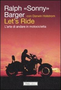 Let's ride. L'arte di andare in motocicletta - Ralph Sonny Barger, Darwin Holmstrom - Libro Dalai Editore 2011, Icone | Libraccio.it