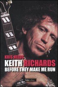 Keith Richards: before they make me run - Kris Needs - Libro Dalai Editore 2011, Le boe | Libraccio.it