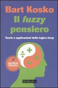 Il fuzzy pensiero. Teoria e applicazioni della logica fuzzy - Bart Kosko - Libro Dalai Editore 2010, Super Tascabili | Libraccio.it