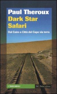 Dark star safari. Dal Cairo a Città del Capo via terra - Paul Theroux - Libro Dalai Editore 2010, I tascabili | Libraccio.it