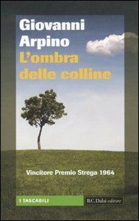 L' ombra delle colline - Giovanni Arpino - Libro Dalai Editore 2010, I tascabili | Libraccio.it