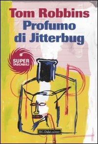 Profumo di Jitterbug - Tom Robbins - Libro Dalai Editore 2010, Super Tascabili | Libraccio.it