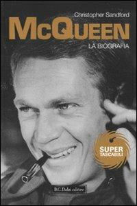 McQueen. La biografia - Christopher Sandford - Libro Dalai Editore 2010, Super Tascabili | Libraccio.it