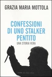 Confessioni di uno stalker pentito. Una storia vera