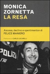 La resa. Ascesa, declino e «pentimento» di Felice Maniero - Monica Zornetta - Libro Dalai Editore 2010, I saggi | Libraccio.it