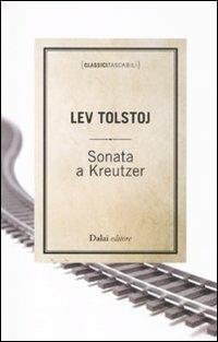 Sonata a Kreutzer - Lev Tolstoj - Libro Dalai Editore 2011, Classici tascabili | Libraccio.it