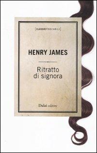 Ritratto di signora - Henry James - Libro Dalai Editore 2011, Classici tascabili | Libraccio.it