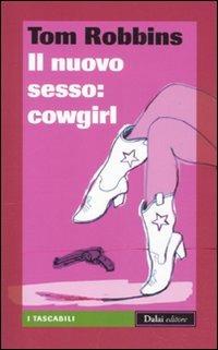 Il nuovo sesso: cowgirl - Tom Robbins - Libro Dalai Editore 2011, I tascabili | Libraccio.it