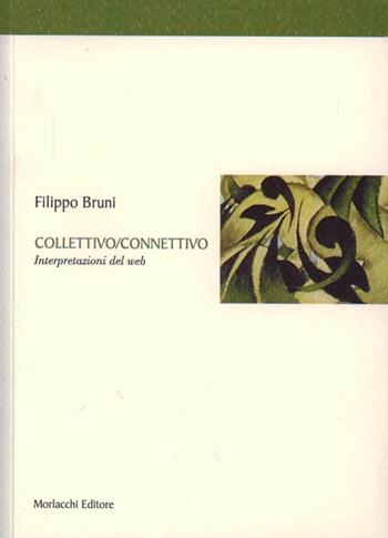 Collettivo/connettivo. Interpretazioni del Web - Filippo Bruni - Libro Morlacchi 2006 | Libraccio.it