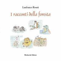 I racconti della foresta. Con CD-ROM - Lanfranco Rosati - Libro Morlacchi 2006 | Libraccio.it