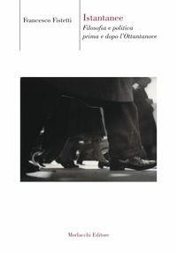 Istantanee. Filosofia e politica prima e dopo l'Ottantanove - Francesco Fistetti - Libro Morlacchi 2006, Biblioteca di cultura | Libraccio.it