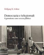 Democrazia e telegiornali. Il giornalismo come servizio pubblico