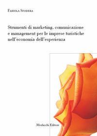 Strumenti di marketing, comunicazione e management per le imprese turistiche nell'economia dell'esperienza - Fabiola Sfodera - Libro Morlacchi 2006, University Press. Saggi | Libraccio.it