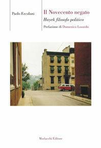 Il Novecento negato. Hayek filosofo politico - Paolo Ercolani - Libro Morlacchi 2006, Biblioteca di cultura | Libraccio.it