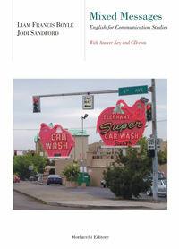 Mixed messages. English for communication studies. Con CD-ROM - Liam Francis Boyle, Jodi Sandford - Libro Morlacchi 2006, University Press. Strumenti. Lingue | Libraccio.it