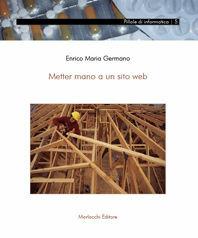 Mettere mano a un sito Web - Enrico M. Germano - Libro Morlacchi 2006, Pillole di informatica | Libraccio.it