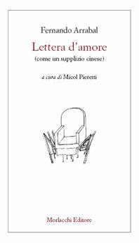Lettera d'amore (come un supplizio cinese) - Fernando Arrabal - Libro Morlacchi 2006, Spettacolo. Testi | Libraccio.it
