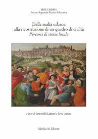 Dalla realtà urbana alla ricostruzione di un quadro di civiltà. Percorsi di storia locale  - Libro Morlacchi 2006 | Libraccio.it