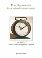 L' ora di grammatica. Storie di studenti alla scoperta del linguaggio. Per la Scuola media