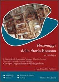 I personaggi della storia romana al computer. Con CD-ROM - Nicoletta Natalucci - Libro Morlacchi 2007, Il nuovo metodo grammaticale | Libraccio.it