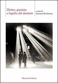 Diritto, giustizia e logiche del dominio - Antonio De Simone, Bruno Accarino, Luigi Alfieri - Libro Morlacchi 2007, Biblioteca di cultura | Libraccio.it
