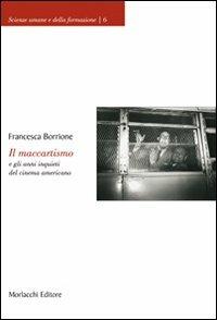 Il maccartismo e gli anni inquieti del cinema americano - Francesca Borrione - Libro Morlacchi 2007, Scienze umane e della formazione | Libraccio.it