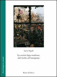 La società dopo-moderna. Dal rischio all'emergenza - Lucio Napoli - Libro Morlacchi 2007, Sociologica-mente | Libraccio.it