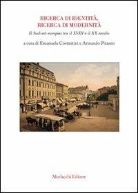 Ricerca di identità, ricerca di modernità. Il sud-est europeo tra il XVIII e il XX secolo  - Libro Morlacchi 2008, Storia | Libraccio.it