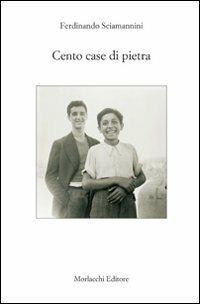 Cento case di pietra - Ferdinando Sciamannini - Libro Morlacchi 2008, Narrazioni | Libraccio.it