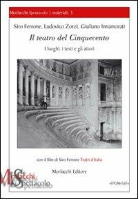 Il teatro del Cinquecento. I luoghi, i testi e gli attori. Con DVD - Siro Ferrone, Ludovico Zorzi, Giuliano Innamorati - Libro Morlacchi 2008, Spettacolo | Libraccio.it