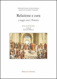 Relazione e cura. Atti del Convegno (Perugia, 4 maggio 2007) - Gaetano Mollo, Savina Caproni, Aurelio Rizzacasa - Libro Morlacchi 2008 | Libraccio.it