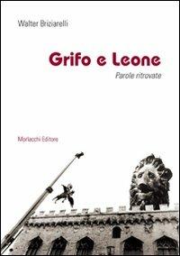 Grifo e leone. Parole ritrovate - Walter Briziarelli - Libro Morlacchi 2008 | Libraccio.it