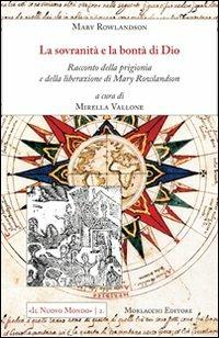 La sovranità e la bontà di Dio. Racconto della prigionia e della liberazione di Mary Rowlandson - Mary Rowlandson - Libro Morlacchi 2008, Il nuovo mondo | Libraccio.it