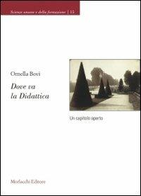 Dove va la didattica. Un capitolo aperto - Ornella Bovi - Libro Morlacchi 2008, Didattica | Libraccio.it