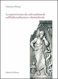 La sopravvivenza dei culti tradizionali nell'Italia tardoantica e altomedievale - Gianfranco Binazzi - Libro Morlacchi 2008, Università. Storia | Libraccio.it