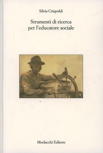 Strumenti di ricerca per l'educatore sociale - Silvia Crispoldi - Libro Morlacchi 2008 | Libraccio.it
