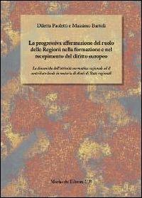 La progressiva affermazione del ruolo delle regioni nella formazione e nel recepimento del diritto europeo - Massimo Bartoli, Diletta Paoletti - Libro Morlacchi 2012 | Libraccio.it