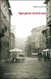 Ogni giorno verrà la sera - Manuela Giovannetti - Libro Morlacchi 2009, Varia. Narrazioni | Libraccio.it